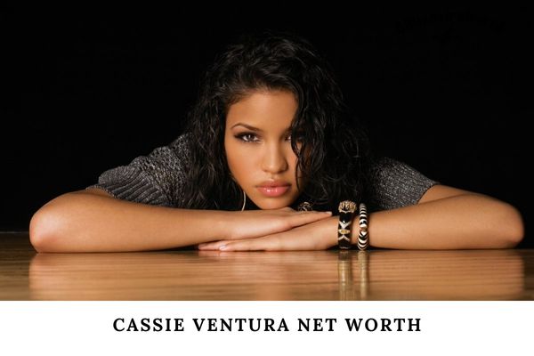 What is Cassie Ventura Net Worth in 2024