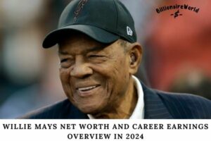 Willie Mays Net Worth and Career Earnings Overview in 2024