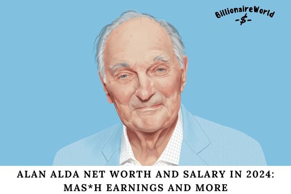 Alan Alda Net Worth and Salary in 2024 MASH Earnings and More