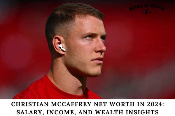 Christian McCaffrey Net Worth in 2024 Salary, Income, and Wealth Insights