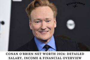 Conan O'Brien Net Worth 2024 Detailed Salary, Income & Financial Overview