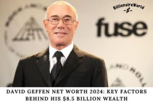 David Geffen Net Worth 2024 Key Factors Behind His $8.5 Billion Wealth