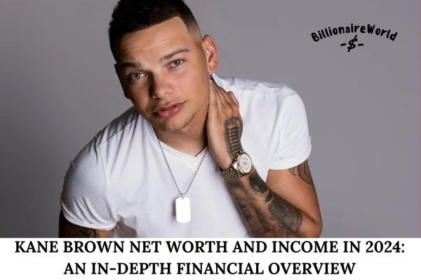 Kane Brown Net Worth and Income in 2024_ An In-Depth Financial Overview