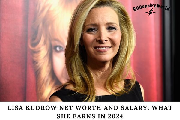 Lisa Kudrow Net Worth and Salary_ What She Earns in 2024