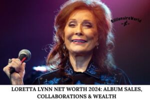 Loretta Lynn Net Worth 2024_ Album Sales, Collaborations & Wealth