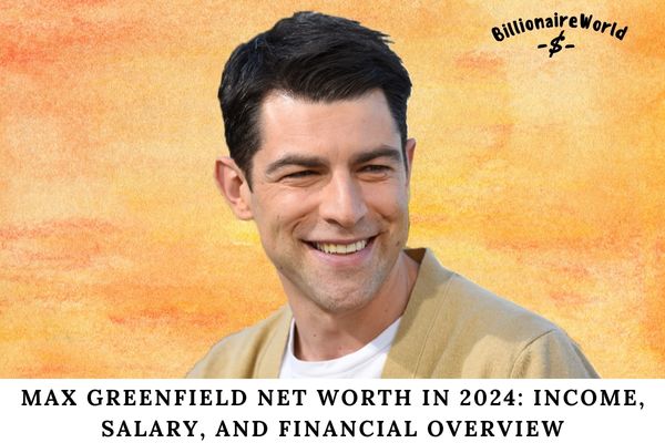 Max Greenfield Net Worth in 2024 Income, Salary, and Financial Overview