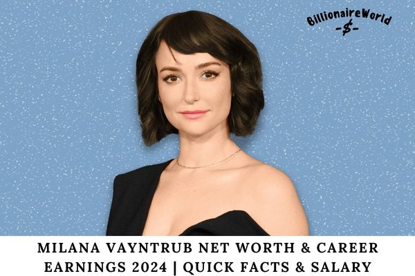 Milana Vayntrub Net Worth & Career Earnings 2024 Quick Facts & Salary