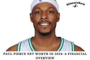 Paul Pierce Net Worth in 2024 A Financial Overview