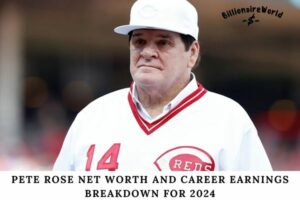 Pete Rose Net Worth and Career Earnings Breakdown for 2024