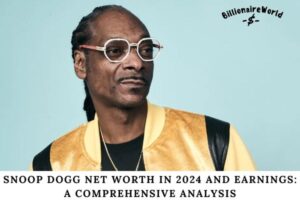 Snoop Dogg Net Worth in 2024 and Earnings A Comprehensive Analysis