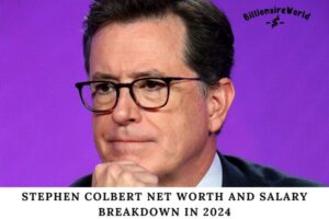 Stephen Colbert Net Worth and Salary Breakdown in 2024