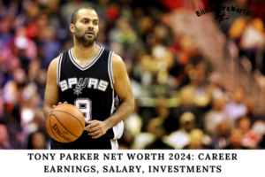 Tony Parker Net Worth 2024 Career Earnings, Salary, Investments