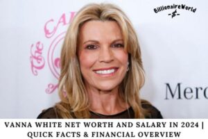 Vanna White Net Worth and Salary in 2024 Quick Facts & Financial Overview