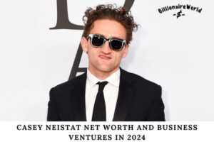 Casey Neistat Net Worth and Business Ventures in 2024