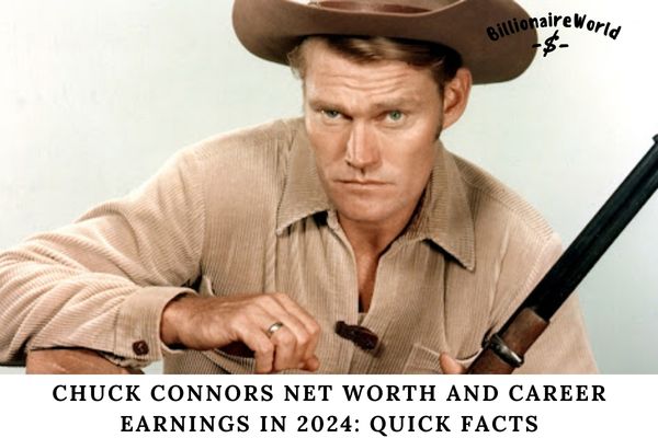 Chuck Connors Net Worth and Career Earnings in 2024 Quick Facts