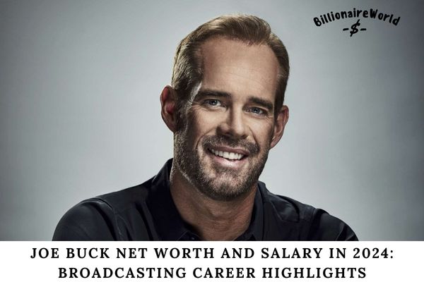 Joe Buck Net Worth and Salary in 2024 Broadcasting Career Highlights