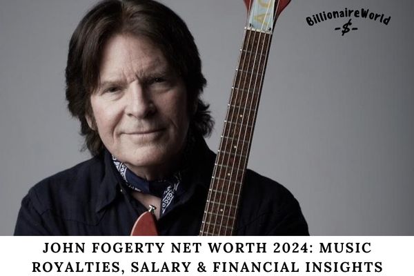 John Fogerty Net Worth 2024 Music Royalties, Salary & Financial Insights