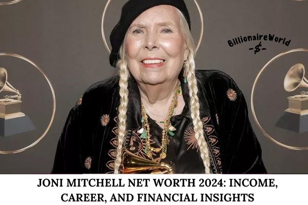 Joni Mitchell Net Worth 2024_ Income, Career, and Financial Insights