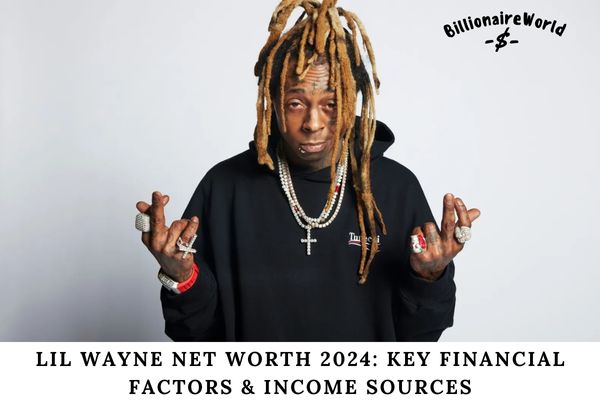 Lil Wayne Net Worth 2024 Key Financial Factors & Income Sources