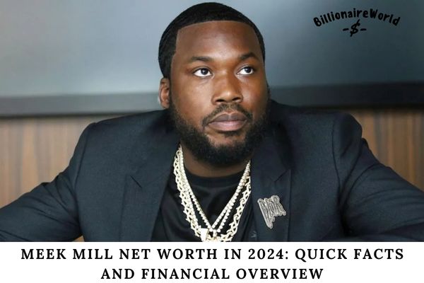 Meek Mill Net Worth in 2024 Quick Facts and Financial Overview