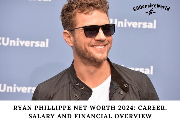 Ryan Phillippe Net Worth 2024_ Career, Salary and Financial Overview