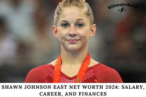 Shawn Johnson East Net Worth 2024 Salary, Career, and Finances