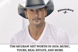 Tim McGraw Net Worth in 2024_ Music, Tours, Real Estate, and More